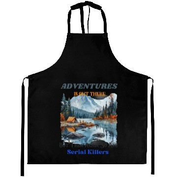 Discover Adventure Is Out There But Then Again Aprons