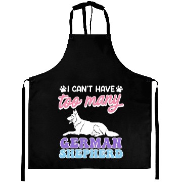 Discover Shepherd I CAN'T HAVE TOO MANY GERMAN SHEPHERDS Aprons