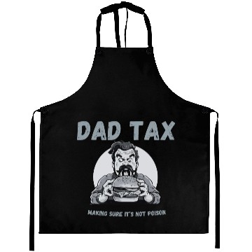 Discover DAD TAX MAKING SURE IT'S NOT POISON Aprons