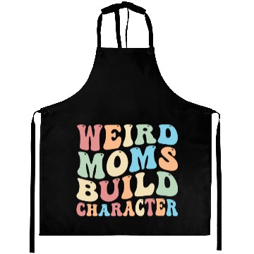 Discover Weird Moms Build Character Aprons