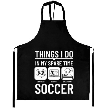 Discover Soccer Things I Do In My Spare Time Funny Soccer Aprons