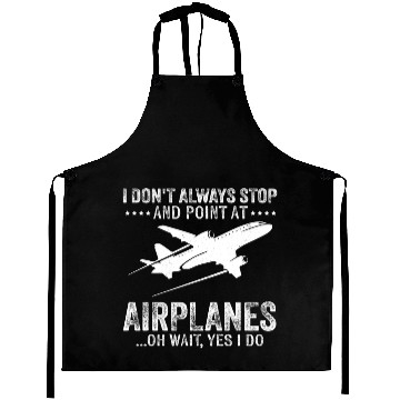 Discover I Don'T Always Stop And Point At Airplanes Pilot & Aprons