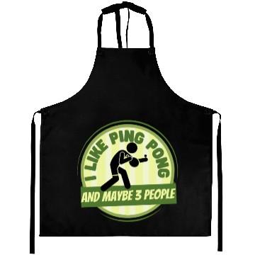 Discover I Like Ping Pong And Maybe 3 People Funny Ping Aprons