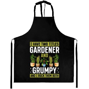 Discover I have two titles Gardener and Grumpy and i rock t Aprons