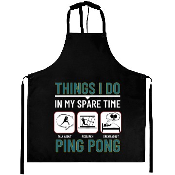 Discover Ping Pong Things I Do In My Spare Time Funny Ping Aprons