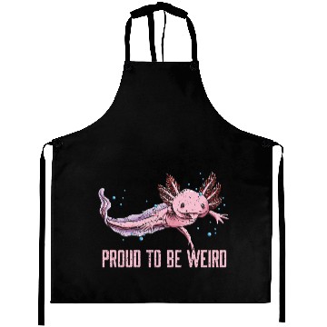 Discover Proud to Be Weird Axolotl Animal Lover Salamander Aprons