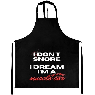Discover I don't snore, I dream I'm a muscle car Aprons