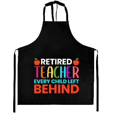 Discover Retired Teacher Every Child Left Behind Retirement Aprons