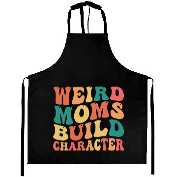 Discover Weird Moms Build Character Aprons
