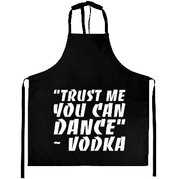 Discover Trust Me You Can Dance Vodka Aprons