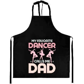 Discover My Favorite Dancer Calls Me Dad Ballerina Ballet Aprons
