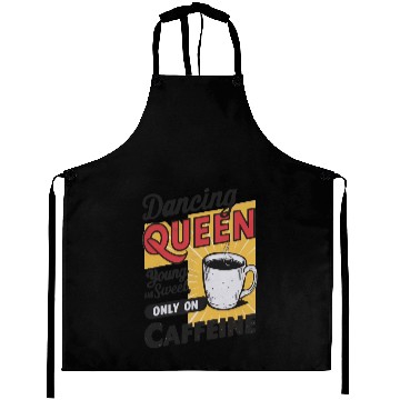 Discover dancin kween, Young And Sweet, Only On Caffeine Aprons