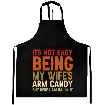 Discover It's Not Easy Being My Wife s Arm Candy Here Aprons