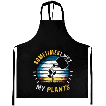 Discover Sometimes I Wet My Plants Aprons Funny Gardening