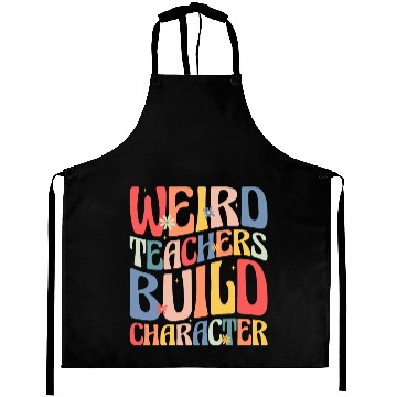 Discover Weird Teachers Build Character Aprons