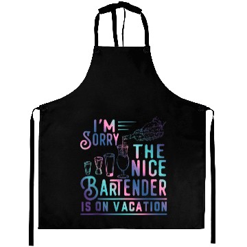 Discover Funny I m Sorry The Nice Bartender Is On Vacation Aprons