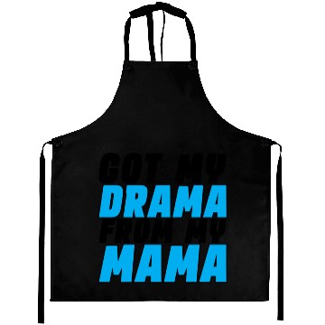 Discover Got My Drama From My Mama Aprons