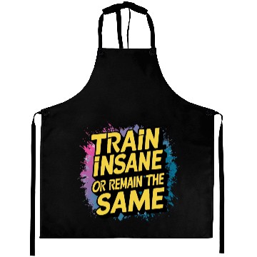 Discover Train insane or remain the same Aprons