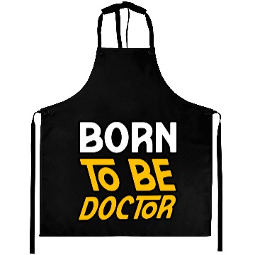 Discover BORN TO BE A DOCTOR Aprons Aprons