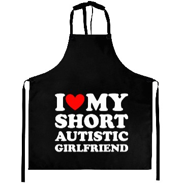Discover I Love My Short Autistic Girlfriend Aprons