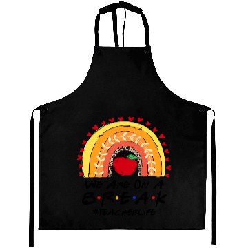 Discover We Are On A Break Teacher Life Aprons