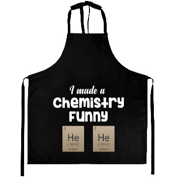 Discover I Made A Chemistry Funny He He Science Periodic Aprons