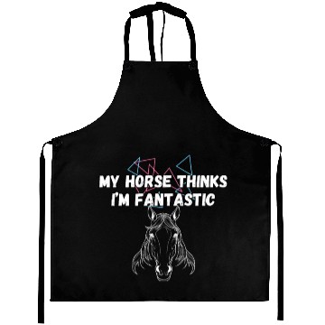 Discover My Horse Thinks I'm Fantastic Funny Horse Lover Aprons