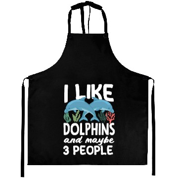 Discover I Like Dolphins And Maybe 3 People Aprons