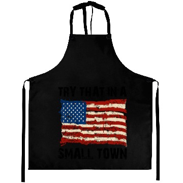 Discover Try That In a Small Town US Flag Aprons