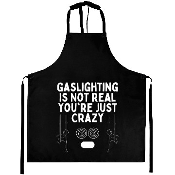 Discover Gaslighting Is Not Real You re Just Crazy Aprons
