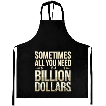 Discover Sometimes All You Need Is A Billion Dollars 8 Aprons