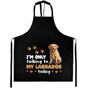 Discover I'm Only Talking To My Labrador Today Aprons