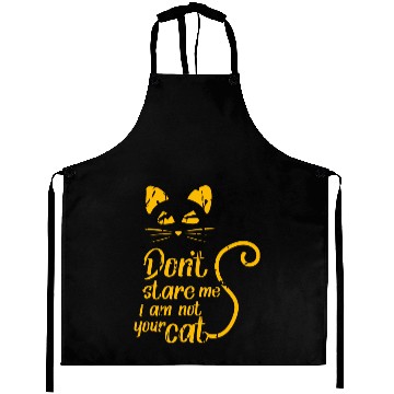 Discover Don't stare me i am not your cat Aprons