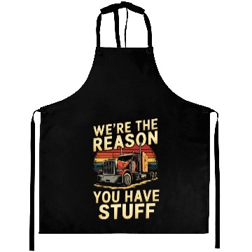 Discover We're Reason You Have Stuff Trucker Truck Driver Aprons