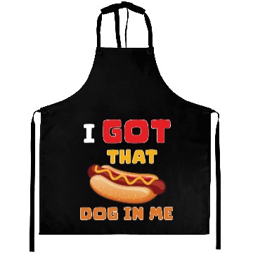 Discover I Got That Dog in Me Funny Hot Dog saying for Food Aprons