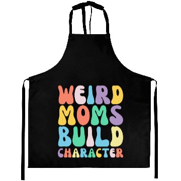 Discover Funny Weird Moms Build Character Humor Aprons