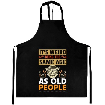 Discover It's Weird Being The Same Age As Old People Retro Aprons