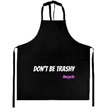 Discover Dont Be Trashy Recycle Aprons