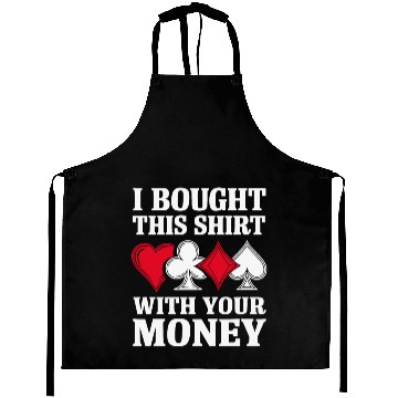 Discover I Bought This Aprons With Your Money Texas Holdem.