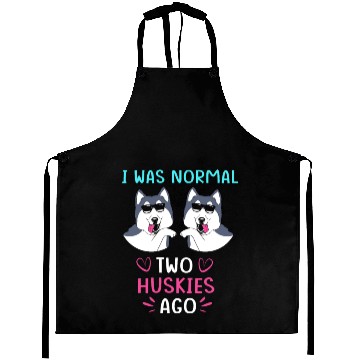 Discover Funny Siberian Husky I Was Normal Two Huskies Ago Aprons
