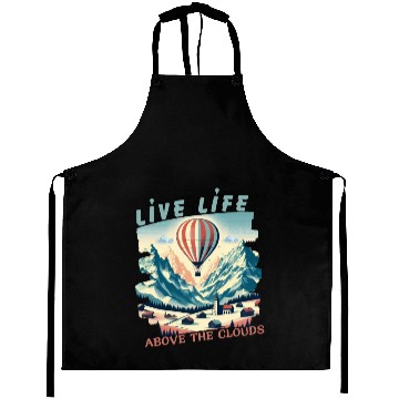 Discover Live life above the clouds - Hot Air Balloon Aprons