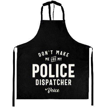 Discover Don't Make Me Use My Police Dispatcher Voice Aprons