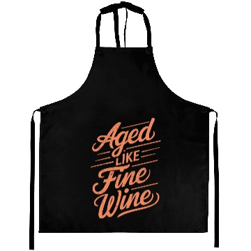 Discover Aged Like Fine Wine Birthday Getting Older Wisdom Aprons