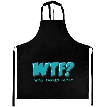 Discover WTF Wine Turkey Family Funny Thanksgiving Aprons