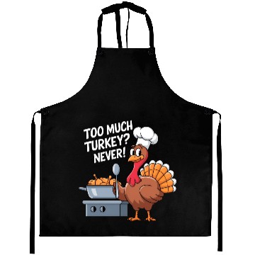 Discover Too Much Turkey Never / Thanksgiving Aprons