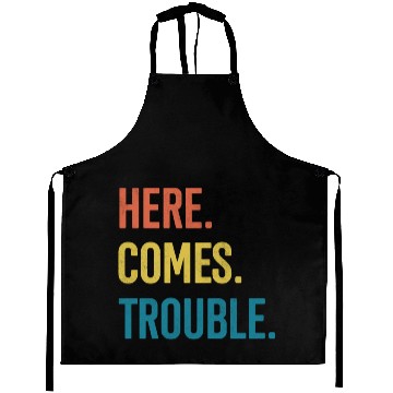 Discover here comes trouble Aprons