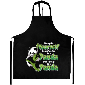 Discover Always Be Yourself Unless You Can Be A Panda Aprons