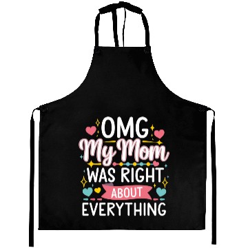 Discover OMG My Mom Was Right About Everything 12 Aprons