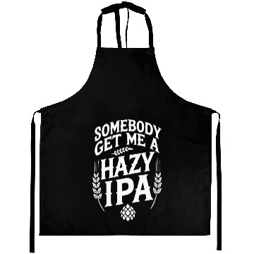 Discover Somebody Get Me a Hazy IPA Aprons