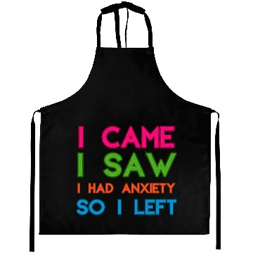 Discover I Came I Saw I Had Anxiety So I Left Aprons